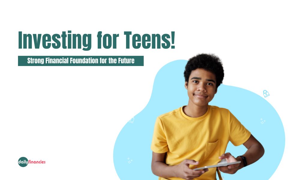 Investing for Teens: Building a Strong Financial Foundation for the Future